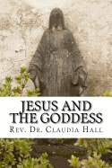 Jesus and the Goddess: Living into a ChristoPagan theology