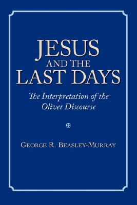 Jesus and the Last Days: The Interpretation of the Olivet Discourse - Beasley-Murray, George R