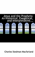 Jesus and the Prophets: An Historical, Exegetical, and Interpretative
