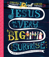 Jesus and the Very Big Surprise Storybook: A True Story about Jesus, His Return, and How to Be Ready