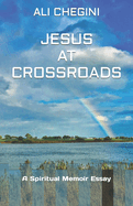 Jesus At Crossroads: A Spiritual Memoir Essay