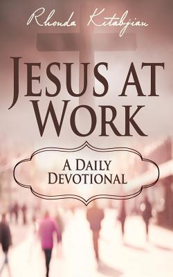 Jesus at Work: A Daily Devotional - Kitabjian, Rhonda