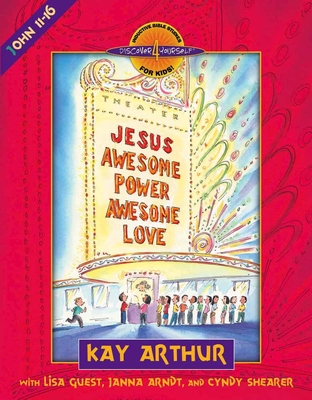 Jesus-Awesome Power, Awesome Love: John 11-16 - Arthur, Kay, and Guest, Lisa, and Arndt, Janna