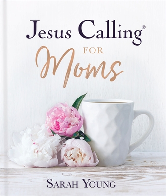 Jesus Calling for Moms: Devotions for Strength, Comfort, and Encouragement - Young, Sarah