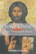 Jesus Christ After Two Thousand Years: The Definitive Interpretation of His Personality