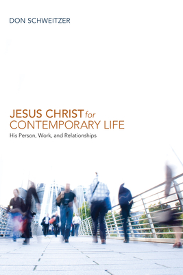 Jesus Christ for Contemporary Life - Schweitzer, Don