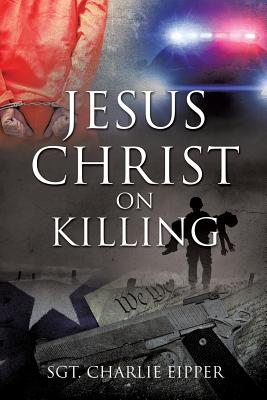 Jesus Christ on Killing - Eipper, Sgt Charlie