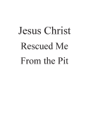 Jesus Christ Rescued Me from the Pit