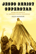 Jesus Christ Superstar: Behind the Scenes of the Worldwide Musical Phenomenon