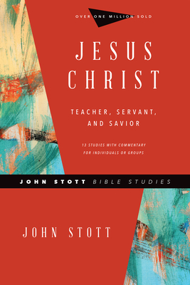 Jesus Christ: Teacher, Servant, and Savior - Stott, John, Dr., and Larsen, Dale, and Larsen, Sandy