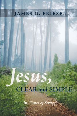 Jesus, Clear and Simple - Friesen, James G