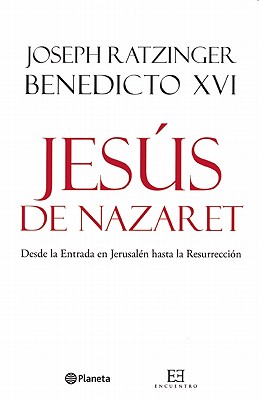 Jesus de Nazaret, 2da Parte: Desde la Entrada en Jerusalen Hasta la Resurreccion - Ratzinger, Joseph, Cardinal, and Del Rio Osa, J Fernando (Translated by)