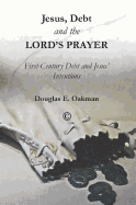 Jesus, Debt and the Lord's Prayer: First-Century Debt and Jesus' Intentions