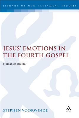 Jesus' Emotions in the Fourth Gospel - Voorwinde, Stephen