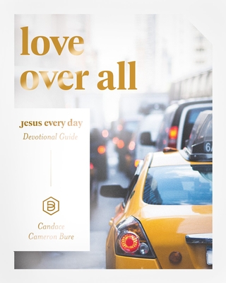 Jesus Every Day: Love Over All - Cameron Bure, Candace