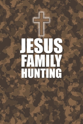 Jesus Family Hunting: A 6x9 Christian Lined Notebook Journal For Hunters - Sousa, Jedidiah