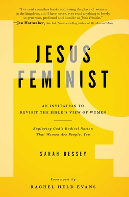 Jesus Feminist: An Invitation to Revisit the Bible's View of Women - Bessey, Sarah, and Evans, Rachel Held (Foreword by)