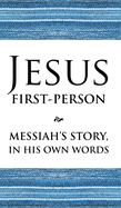 Jesus First-Person: Messiah's Story, In His Own Words