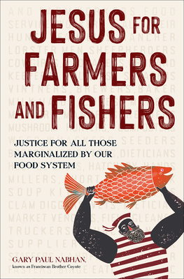 Jesus for Farmers and Fishers: Justice for All Those Marginalized by Our Food System - Paul, Nabhan, Gary