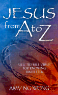 Jesus from A to Z: Selected Bible Verses for Knowing Him Better