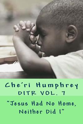 "Jesus Had No Home, Neither Did I" - Humphrey, Che'ri