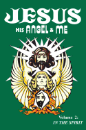 Jesus, His Angel & Me (Volume 2): In the Spirit