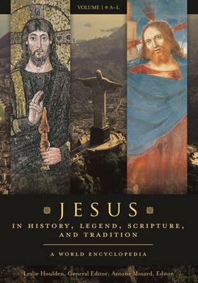 Jesus in History, Legend, Scripture, and Tradition: A World Encyclopedia [2 Volumes] - Houlden, Leslie, Rev. (Editor), and Minard, Antone (Editor)