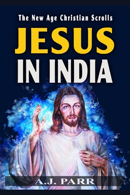 Jesus in India: The Lost Years of The Son of God Revealed - Parr, A J