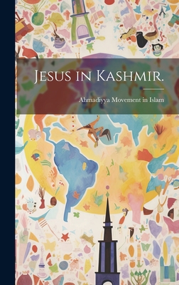 Jesus in Kashmir. - Ahmadiyya Movement in Islam (Creator)
