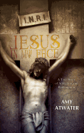 Jesus in My Face: A True Story of Addiction and Redemption