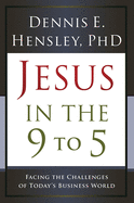 Jesus in the 9 to 5: Facing the Challenges of Today's Business World