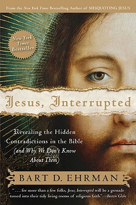 Jesus, Interrupted: Revealing the Hidden Contradictions in the Bible (and Why We Don't Know about Them) - Ehrman, Bart D