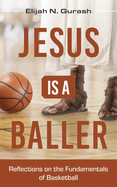 Jesus is a Baller: Reflections on the Fundamentals of Basketball