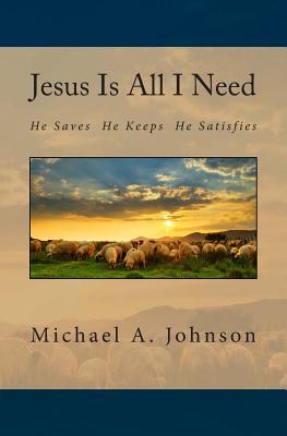 Jesus Is All I Need - Johnson, Michael A