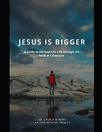 Jesus is Bigger (Large Print): A Guide to the Supreme Life through the Book of Colossians