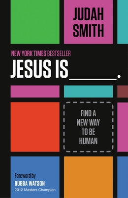 Jesus Is _______.: Find a New Way to Be Human - Smith, Judah