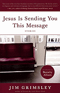 Jesus Is Sending You This Message - Grimsley, Jim, and Allison, Dorothy (Introduction by)