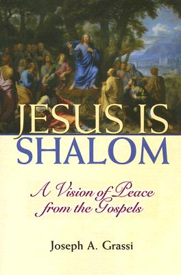 Jesus Is Shalom: A Vision for Peace from the Gospels - Grassi, Joseph A