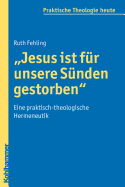 Jesus Ist Fur Unsere Sunden Gestorben: Eine Praktisch-Theologische Hermeneutik