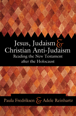 Jesus, Judaism, & Christian Anti-Judaism: Reading the New Testament After the Holocaust - Fredriksen, Paula (Editor), and Reinhartz, Adele (Editor)