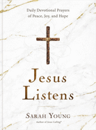 Jesus Listens: Daily Devotional Prayers of Peace, Joy, and Hope (a 365-Day Prayer Book)