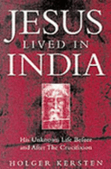 Jesus Lived in India: His Unknown Life Before and After the Crucifixion - Kersten, Holger, and Kersten, H