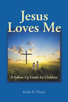 Jesus Loves Me: A Follow-Up Guide for Children - Pisani, Keith D