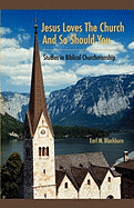 Jesus Loves the Church and So Should You: Studies in Biblical Churchmanship - Blackburn, Earl M
