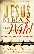 Jesus Mean and Wild: The Unexpected Love of an Untamable God - Galli, Mark, and Peterson, Eugene H (Foreword by)