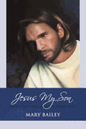 Jesus My Son: Mary's Journal of Jesus' Final Days