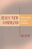 Jesus' New Command: Rediscovering the Joy of Fellowship