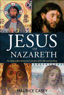 Jesus of Nazareth: An Independent Historian's Account of His Life and Teaching