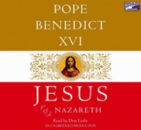 Jesus of Nazareth: From the Baptism in the Jordan to the Transfiguration - Pope Benedict XVI, and Leslie, Don (Read by)