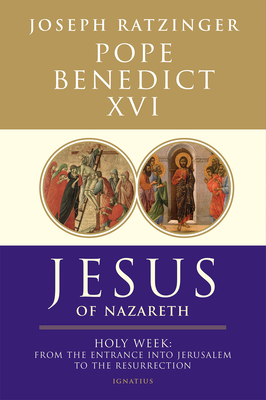 Jesus of Nazareth: Holy Week: From the Entrance Into Jerusalem to the Resurrection Volume 2 - Benedict XVI, Pope